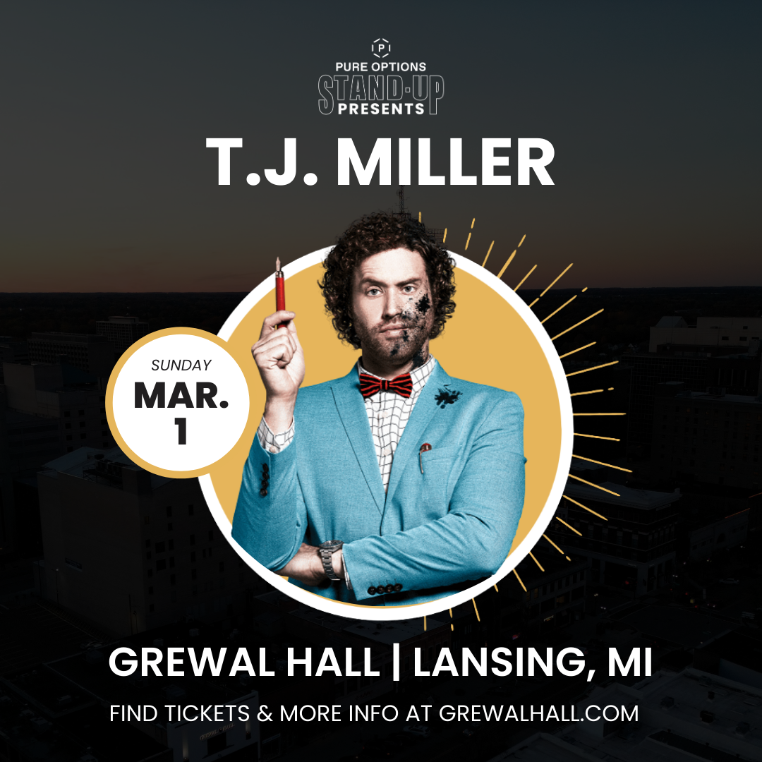 T.J. Miller Sunday, March 1 – Grewal Hall | Lansing, MI